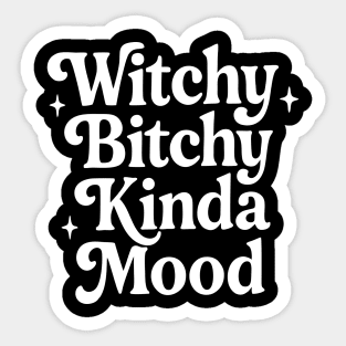 Witchy Bitchy Kinda Mood Sticker